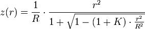 z(r)=\frac{1}{R}\cdot\frac{rˆ2}{1+\sqrt{1-(1+K)\cdot\frac{rˆ2}{Rˆ2}}}