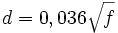 d = 0,036 \sqrt{f}
