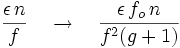 \frac{\epsilon\,n}{f} \quad \to \quad \frac{\epsilon\,f_o\,n}{fˆ2(g+1)}
