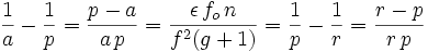 \frac{1}{a} - \frac{1}{p} = \frac{p-a}{a\,p} = \frac{\epsilon\,f_o\,n}{fˆ2(g+1)} = \frac{1}{p} - \frac{1}{r} = \frac{r-p}{r\,p}