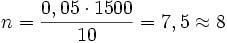 n=\frac{0,05 \cdot 1500}{10}=7,5 \approx 8